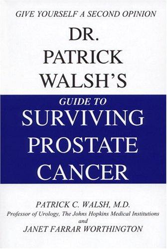 Dr. Patrick Walsh's Guide to Surviving Prostate Cancer