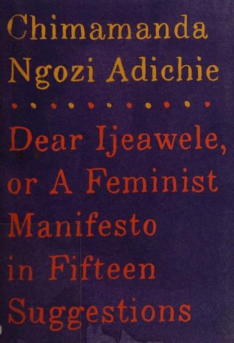Dear Ijeawele, or A Feminist Manifesto in Fifteen Suggestions